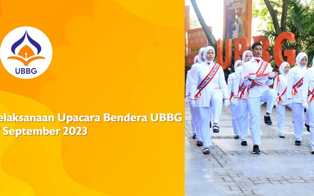 Video: Pelaksanaan Upacara Bendera UBBG 17 September 2023