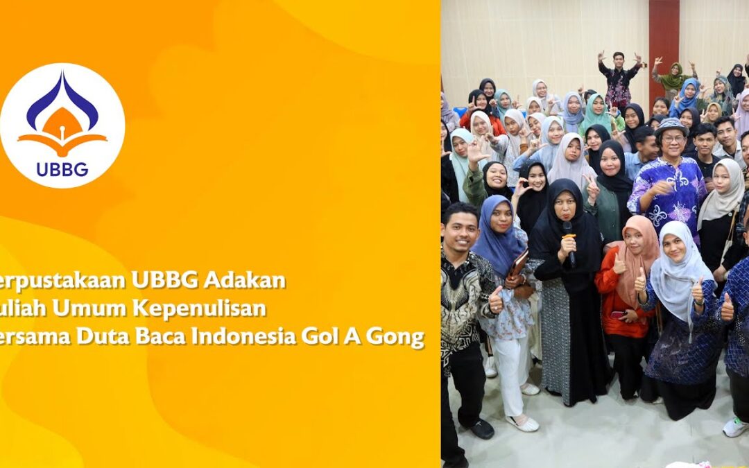Video: Perpustakaan UBBG Adakan Kuliah Umum Kepenulisan Bersama Duta Baca Indonesia Gol A Gong