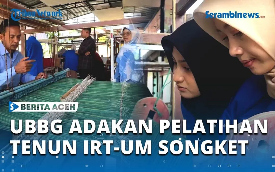 Video: UBBG Tingkatkan Produksi Songket Aceh lewat Pelatihan Tenun